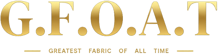 G.F.O.A.T — Greatest Fabric Of All Time